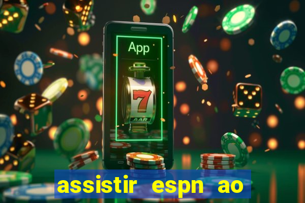 assistir espn ao vivo multicanais